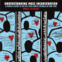 Understanding mass incarceration : : a people's guide to the key civil rights struggle of our time /