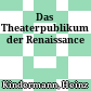 Das Theaterpublikum der Renaissance