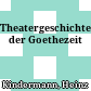 Theatergeschichte der Goethezeit