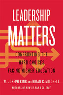 Leadership Matters : : Confronting the Hard Choices Facing Higher Education /