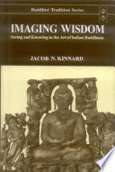 Imaging wisdom : seeing and knowing in the art of Indian Buddhism