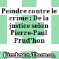 Peindre contre le crime : : De la justice selon Pierre-Paul Prud'hon /