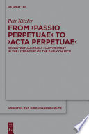 From ‘Passio Perpetuae’ to ‘Acta Perpetuae’ : : Recontextualizing a Martyr Story in the Literature of the Early Church /