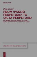 From Passio perpetuae to Acta perpetuae : : recontextualizing a martyr story in the literature of the early church /