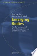 Emerging bodies : : the performance of worldmaking in dance and choreography /