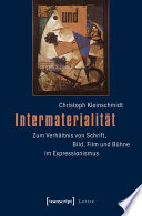 Intermaterialität : : Zum Verhältnis von Schrift, Bild, Film und Bühne im Expressionismus /