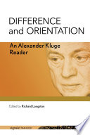 Difference and Orientation : : An Alexander Kluge Reader /