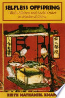 Selfless Offspring : : Filial Children and Social Order in Medieval China /