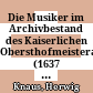 Die Musiker im Archivbestand des Kaiserlichen Obersthofmeisteramtes (1637 - 1705)