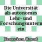 Die Universität als autonomes Lehr- und Forschungsunternehmen : ein Modellentwurf