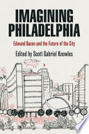 Imagining Philadelphia : : Edmund Bacon and the Future of the City /