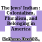 The Jews' Indian : : Colonialism, Pluralism, and Belonging in America /