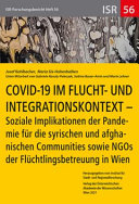 COVID-19 im Flucht- und Integrationskontext : soziale Implikationen der Pandemie für die syrischen und afghanischen Communities sowie NGOs der Flüchtlingsbetreuung in Wien