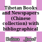Tibetan Books and Newspapers (Chinese collection) : with bibliographical notes