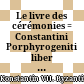 Le livre des cérémonies : = Constantini Porphyrogeniti liber de cerimoniis