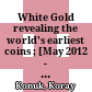 White Gold : revealing the world's earliest coins ; [May 2012 - March 2013]