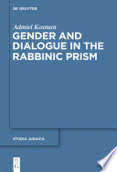 Gender and dialogue in the rabbinic prism ; translated translated from Hebrew by Edward Levin