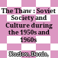 The Thaw : : Soviet Society and Culture during the 1950s and 1960s /