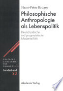 Philosophische Anthropologie als Lebenspolitik : : Deutsch-jüdische und pragmatistische Moderne-Kritik /
