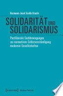 Solidarität und Solidarismus : : Postliberale Suchbewegungen zur normativen Selbstverständigung moderner Gesellschaften.