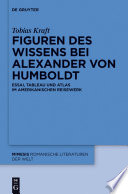 Figuren des Wissens bei Alexander von Humboldt : : Essai, Tableau und Atlas im amerikanischen Reisewerk /