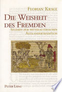 Die Weisheit des Fremden : Studien zur mittelalterlichen Alexandertradition ; mit einem allgemeinen Teil zur Fremdheitswahrnehmung