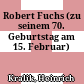 Robert Fuchs : (zu seinem 70. Geburtstag am 15. Februar)