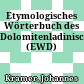 Etymologisches Wörterbuch des Dolomitenladinischen (EWD)