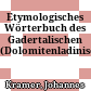 Etymologisches Wörterbuch des Gadertalischen : (Dolomitenladinisch)