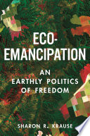 Eco-Emancipation : : An Earthly Politics of Freedom /