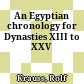 An Egyptian chronology for Dynasties XIII to XXV