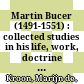 Martin Bucer (1491-1551) : : collected studies in his life, work, doctrine and influence /