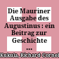 Die Mauriner Ausgabe des Augustinus : ein Beitrag zur Geschichte der Literatur und der Kirche im Zeitalter Ludwigs XIV.. I. Theil