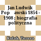 Jan Ludwik Popławski : 1854 - 1908 ; biografia polityczna