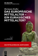 Das mittelalterliche jahrtausend : : das europaische Mittelalter - ein eurasisches Mittelalter? /