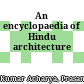 An encyclopaedia of Hindu architecture