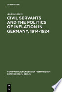 Civil Servants and the Politics of Inflation in Germany, 1914–1924 /