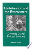 Globalization and the environment : greening global political economy /