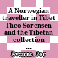 A Norwegian traveller in Tibet : Theo Sörensen and the Tibetan collection at the Oslo University Library