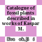 Catalogue of fossil plants described in works of Kaspar M. Sternberg