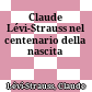 Claude Lévi-Strauss nel centenario della nascita
