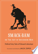 Smack-Bam, or The Art of Governing Men : : Political Fairy Tales of Édouard Laboulaye /