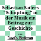 Sebastian Sailers "Schöpfung" in der Musik : ein Beitrag zur Geschichte des deutschen Singspiels um die Mitte und in der zweiten Hälfte des 18. Jahrhunderts
