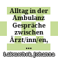 Alltag in der Ambulanz : Gespräche zwischen Ärzt/inn/en, Schwestern und Patient/inn/en ; Endbericht