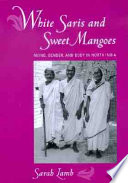 White saris and sweet mangoes : aging, gender, and body in North India /