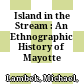 Island in the Stream : : An Ethnographic History of Mayotte /
