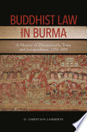 Buddhist Law in Burma : : A History of Dhammasattha Texts and Jurisprudence, 1250-1850 /