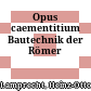 Opus caementitium : Bautechnik der Römer