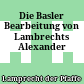 Die Basler Bearbeitung von Lambrechts Alexander