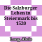 Die Salzburger Lehen in Steiermark bis 1520